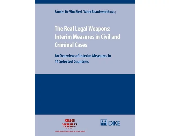 The Real Legal Weapons: Interim Measures in Civil and Criminal Cases. An Overview of Interim Measures in 14 Selected Countries