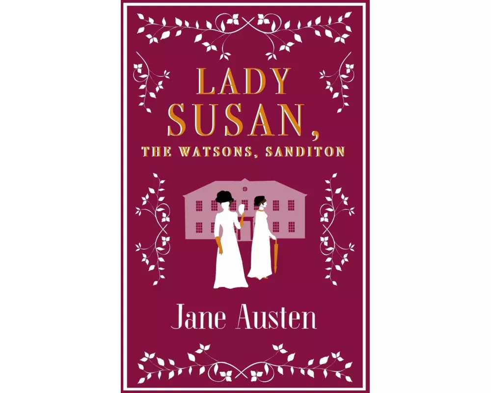 Lady Susan, The Watsons, Sanditon