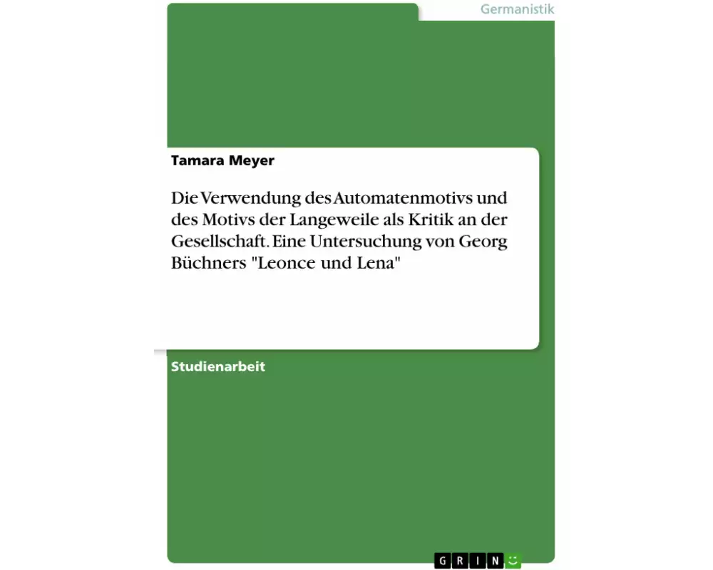 Die Verwendung des Automatenmotivs und des Motivs der Langeweile als Kritik an der Gesellschaft. Eine Untersuchung von Georg Büchners "Leonce und Len