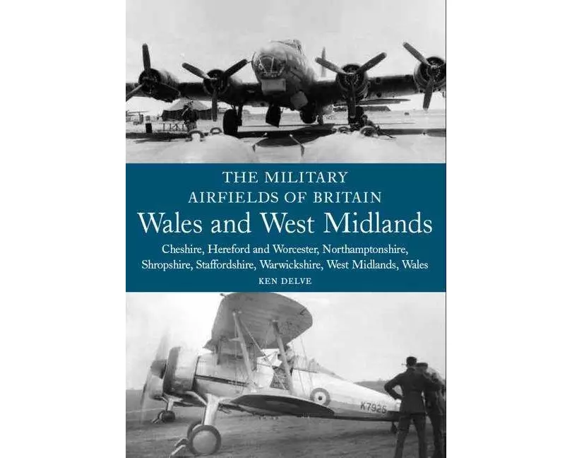 The Military Airfields of Britain: Wales and West Midlands