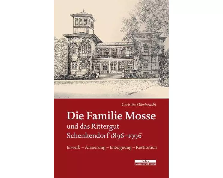 Die Familie Mosse und das Rittergut Schenkendorf 1896-1996