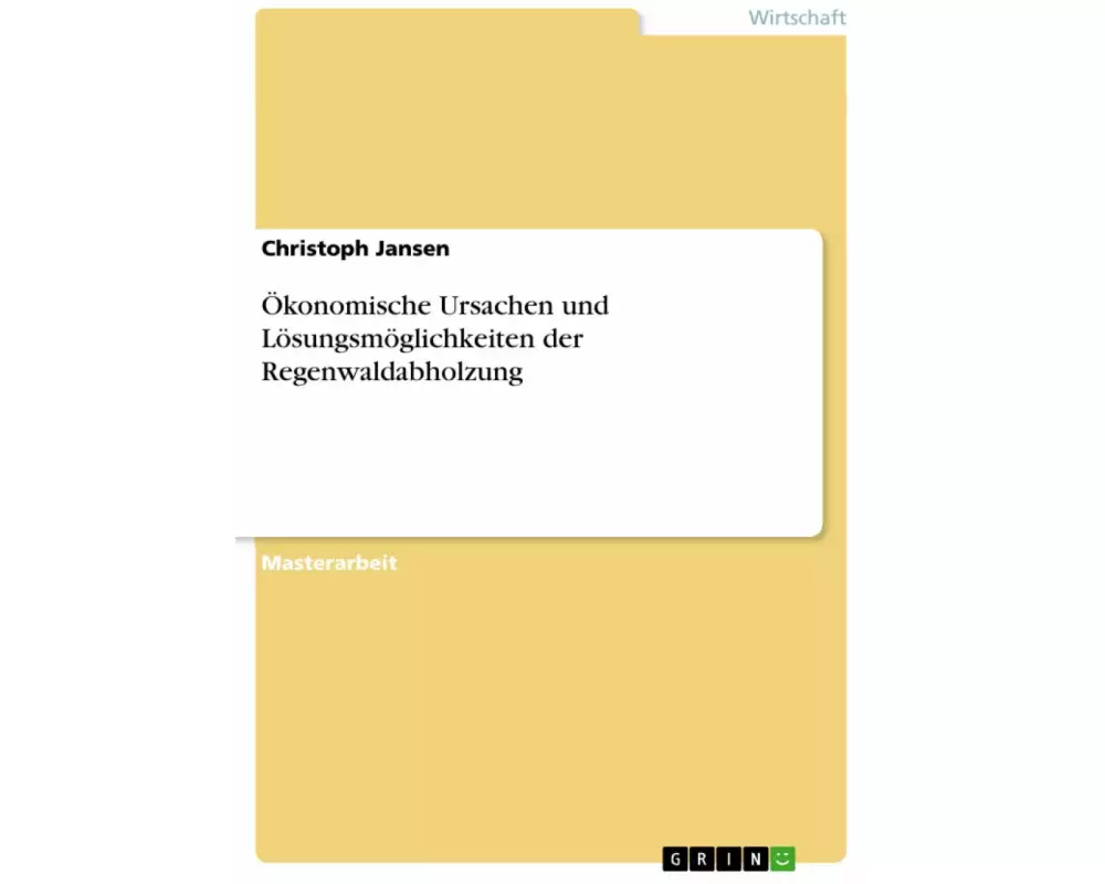 Ökonomische Ursachen und Lösungsmöglichkeiten der Regenwaldabholzung