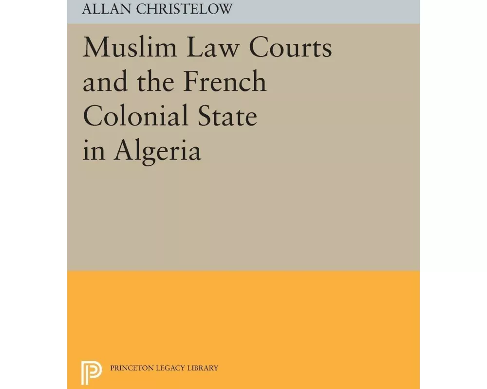 Muslim Law Courts and the French Colonial State in Algeria