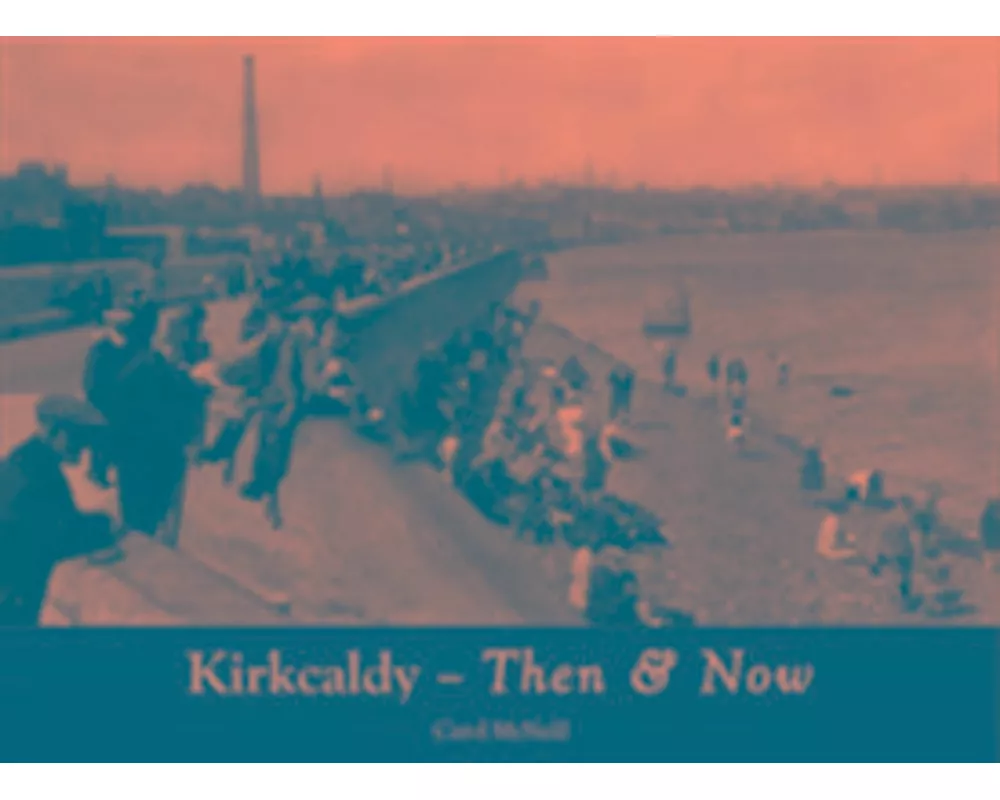 Kirkcaldy Then & Now