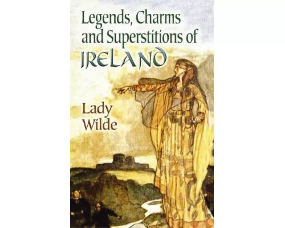 Legends, Charms and Superstitions of Ireland