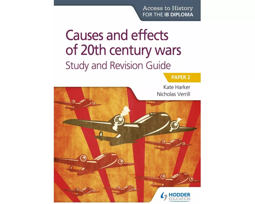 Access to History for the IB Diploma: Causes and effects of 20th century wars Study and Revision Guide
