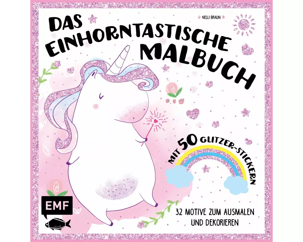 Das einhorntastische Malbuch: Ausmalbuch Einhorn mit 50 Glitzer-Stickern