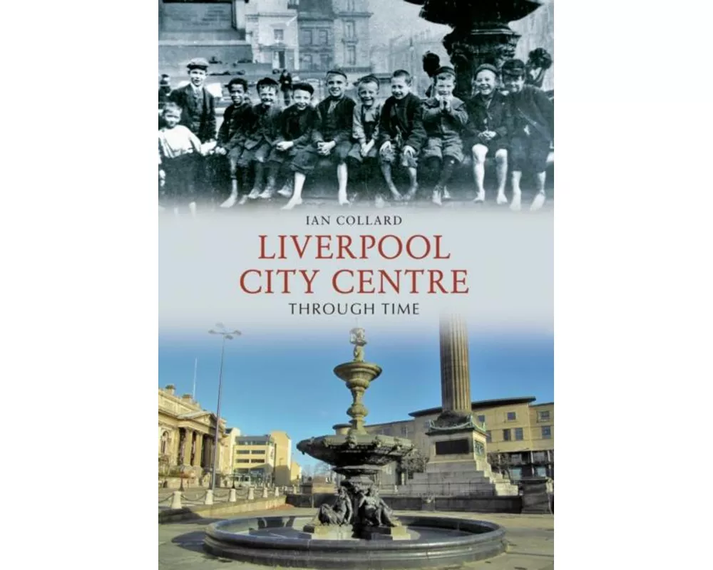 Liverpool City Centre Through Time