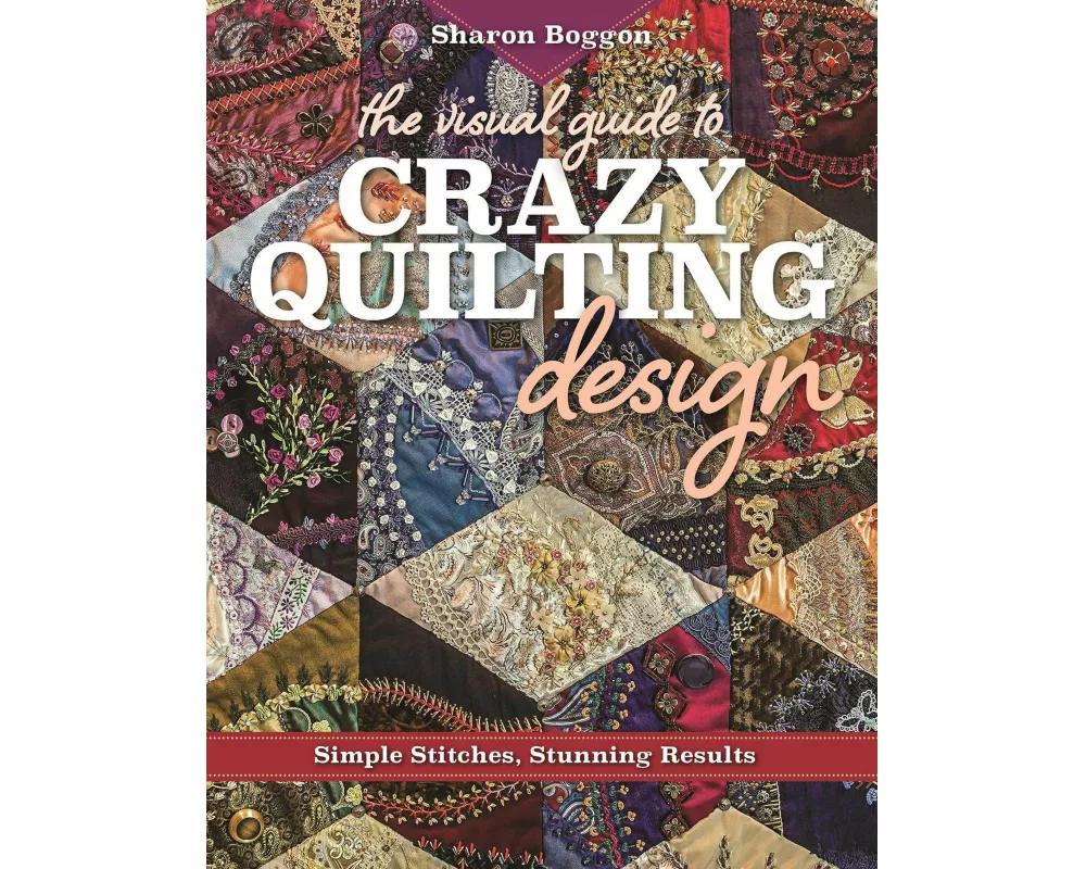 The Visual Guide to Crazy Quilting Design