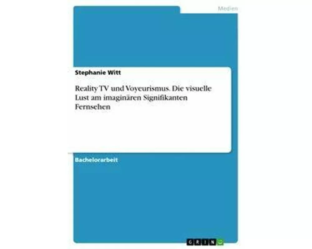 Reality TV und Voyeurismus. Die visuelle Lust am imaginären Signifikanten Fernsehen