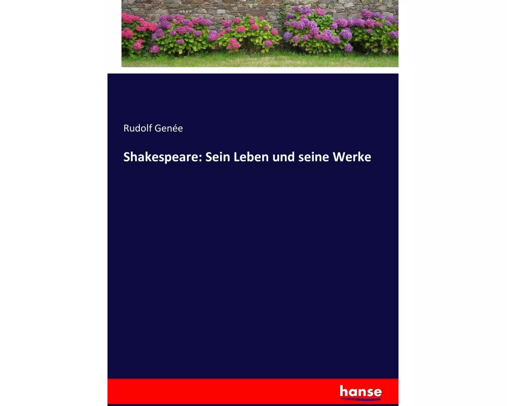 Shakespeare: Sein Leben und seine Werke