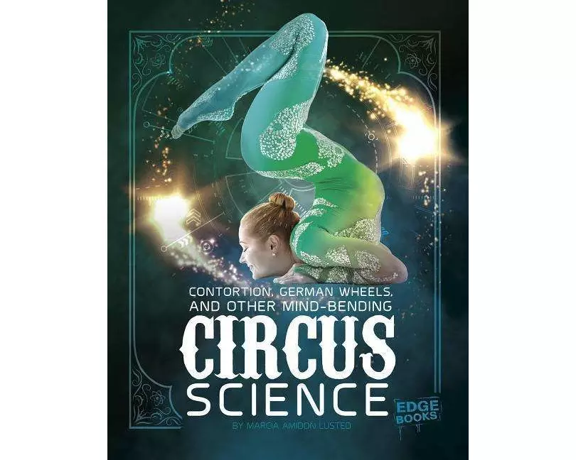 Contortion, German Wheels, and Other Mind-Bending Circus Science