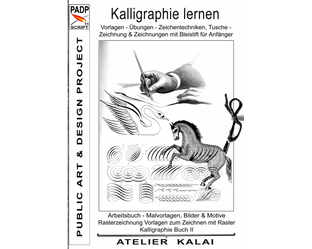 PADP-Script 11: Kalligraphie lernen Vorlagen - Übungen - Zeichentechniken, Tuschezeichnung & Zeichnungen mit Bleistift für Anfänger