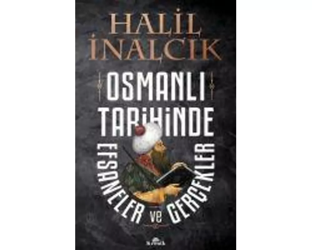 Osmanli Tarihinde Efsaneler ve Gercekler