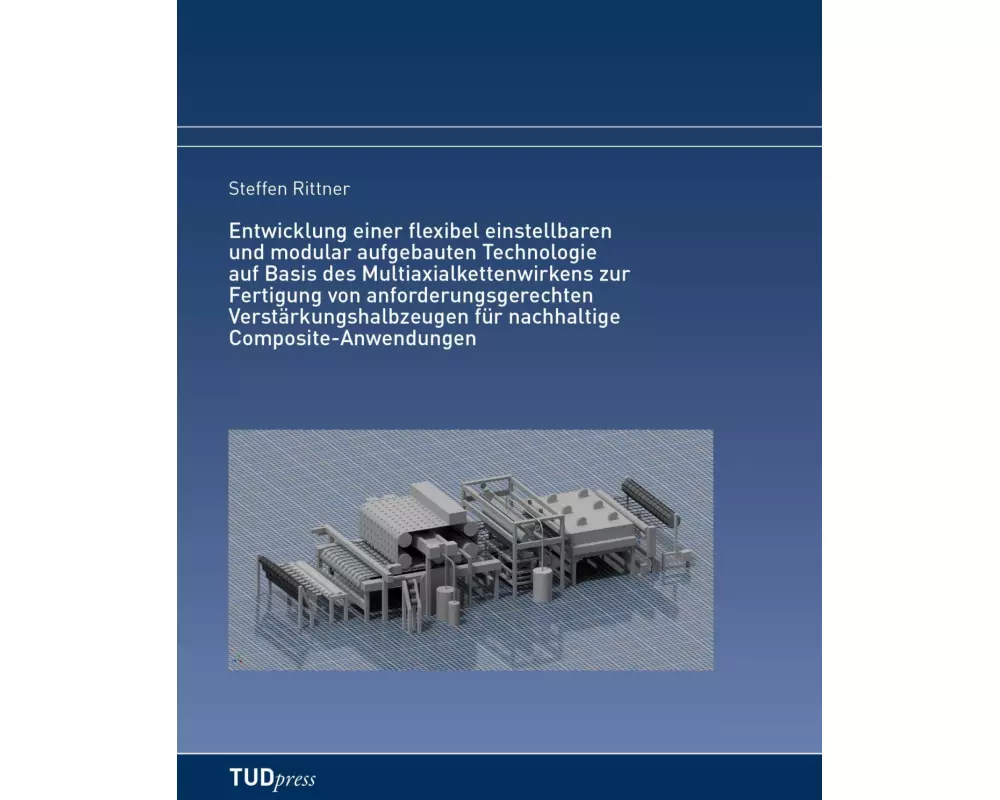 Entwicklung einer flexibel einstellbaren und modular aufgebauten Technologie auf Basis des Multiaxialkettenwirkens zur Fertigung von anforderungsgerec
