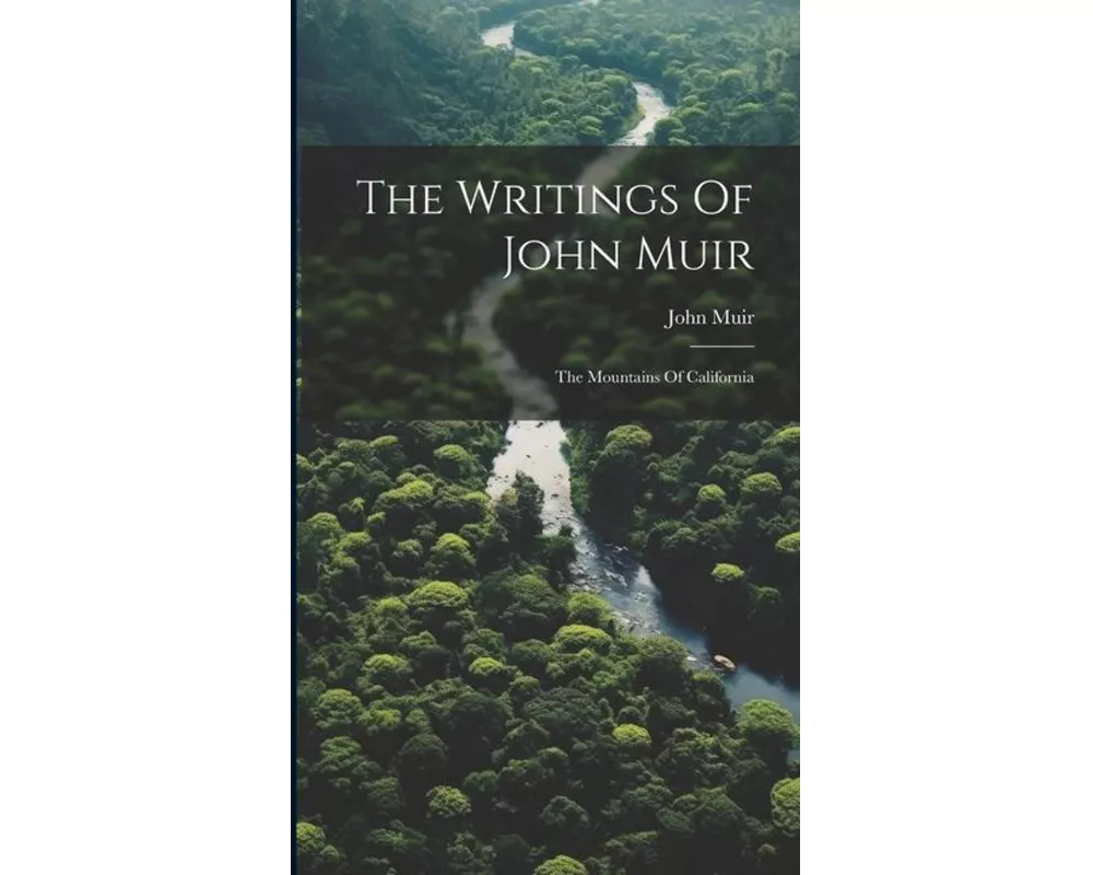 The Writings Of John Muir: The Mountains Of California
