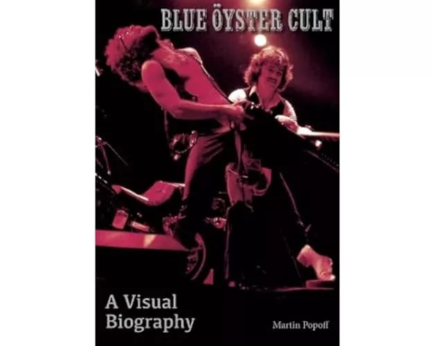 Blue Oyster Cult A Visual Biography