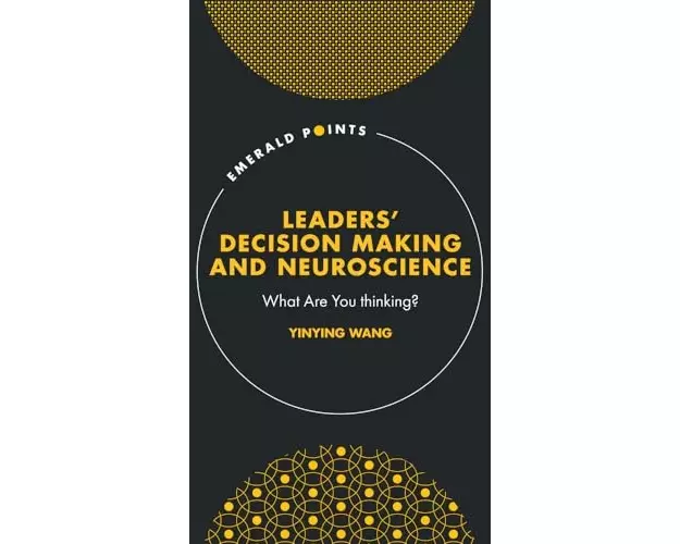 Leaders’ Decision Making and Neuroscience