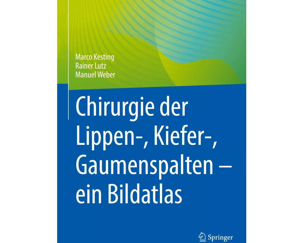 Chirurgie der Lippen-, Kiefer-, Gaumenspalten - ein Bildatlas