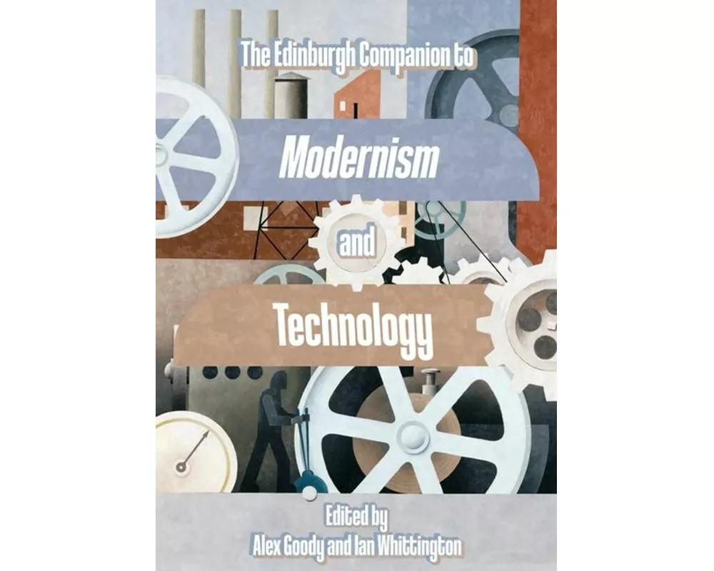The Edinburgh Companion to Modernism and Technology