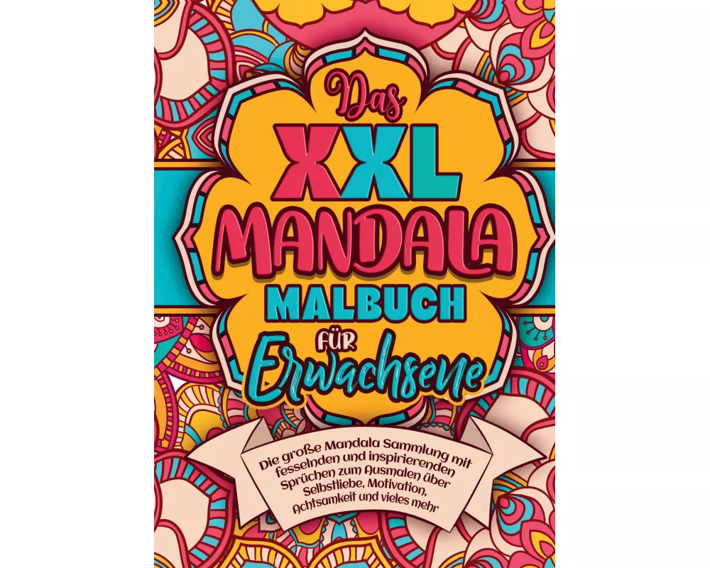 Das XXL Mandala Malbuch für Erwachsene - die große Mandala Sammlung mit fesselnden und inspirierenden Sprüchen