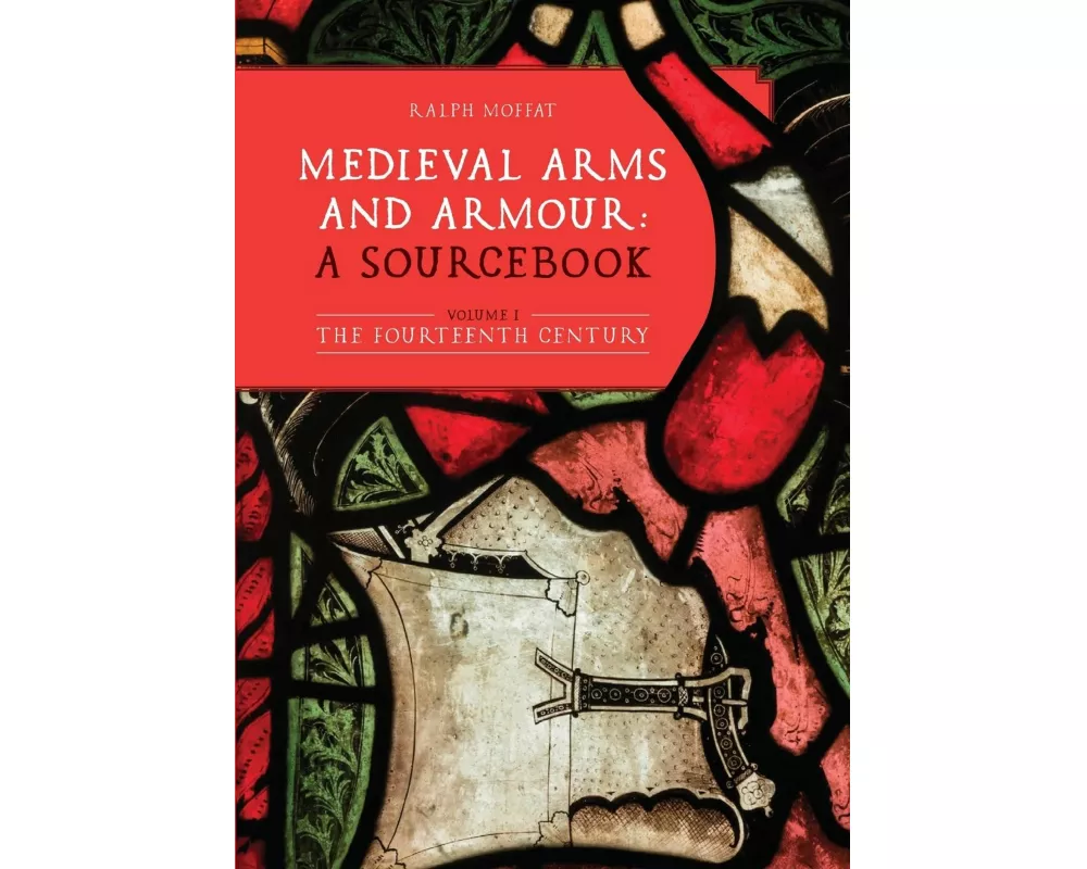 Medieval Arms and Armour: a Sourcebook. Volume I