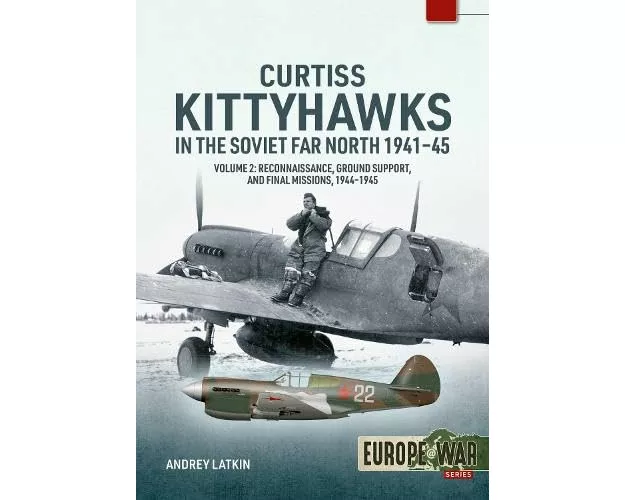 Curtiss Kittyhawks in the Soviet Far North 1941-45 Volume 2