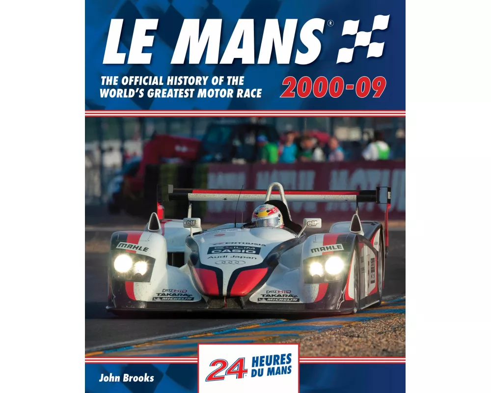 Le Mans The Official History of the World's Greatest Motor Race 2000-09