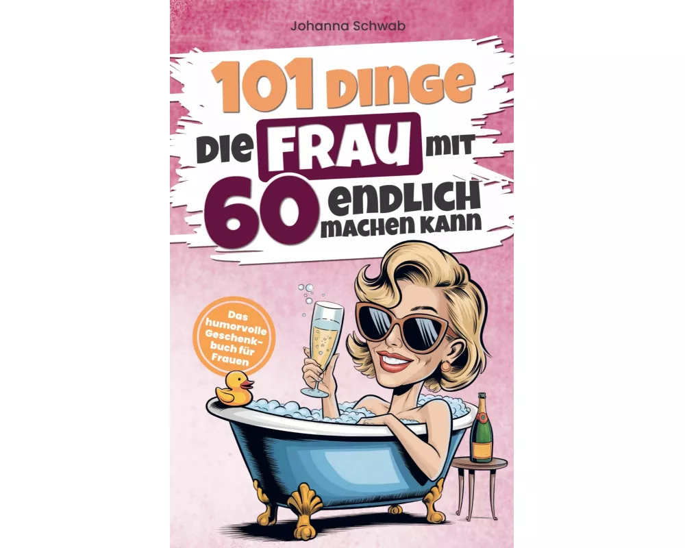 101 Dinge die Frau mit Sechzig endlich machen kann