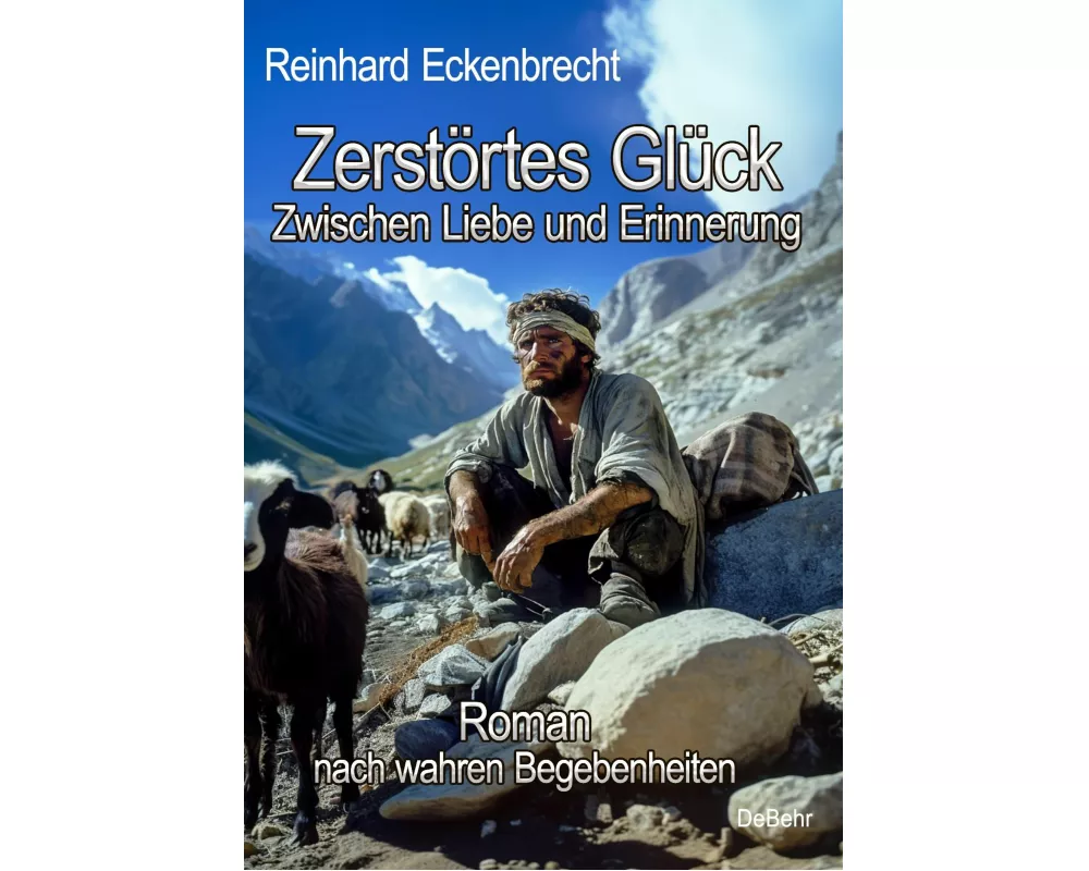 Zerstörtes Glück - Zwischen Liebe und Erinnerung - Roman nach wahren Begebenheiten