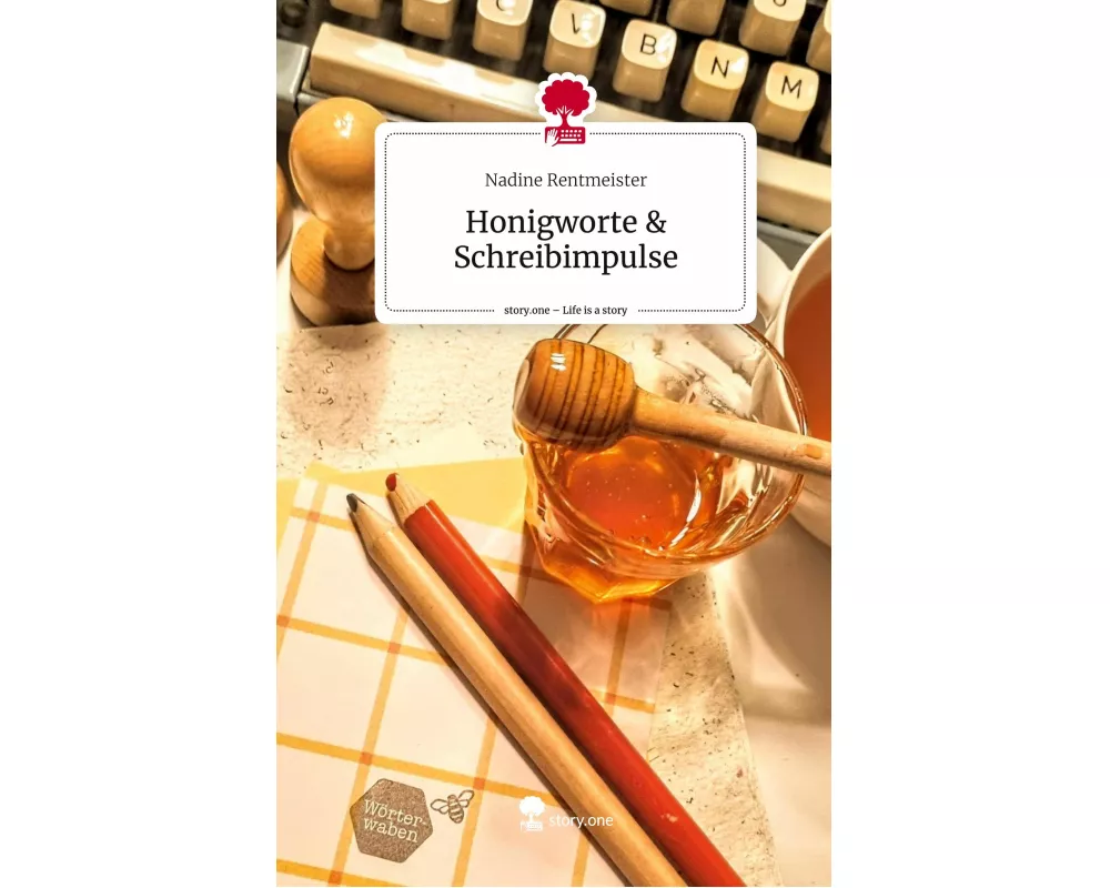 Honigworte & Schreibimpulse. Life is a Story - story.one