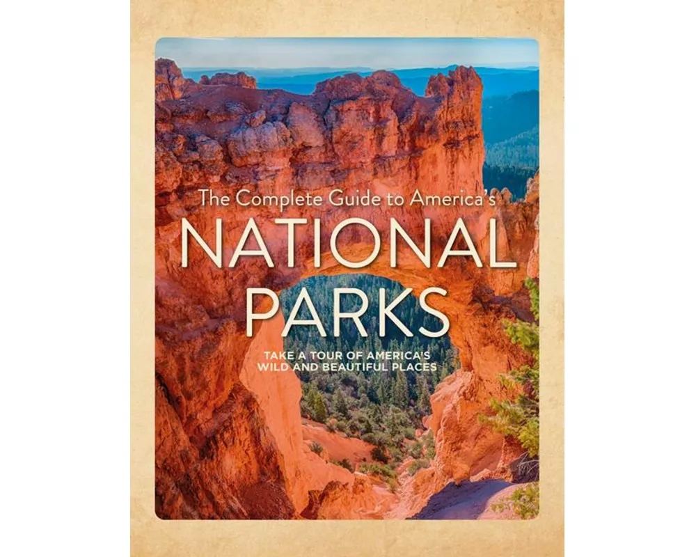The Complete Guide to America's National Parks