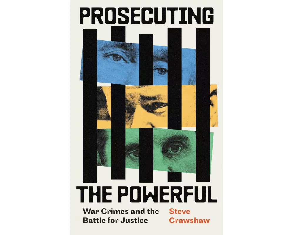 Prosecuting the Powerful: War Crimes and the Battle for Justice