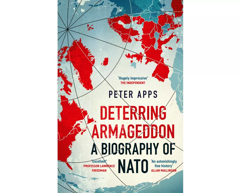 Deterring Armageddon: A Biography of NATO