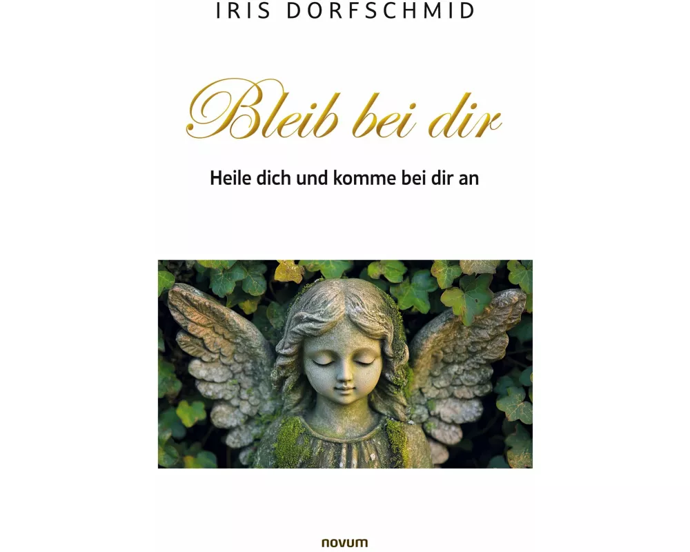 Bleib bei dir - Heile dich und komme bei dir an