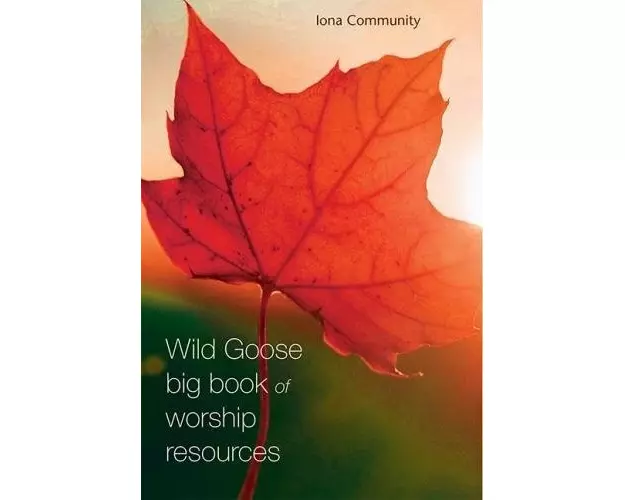 The Wild Goose Big Book of Worship Resources