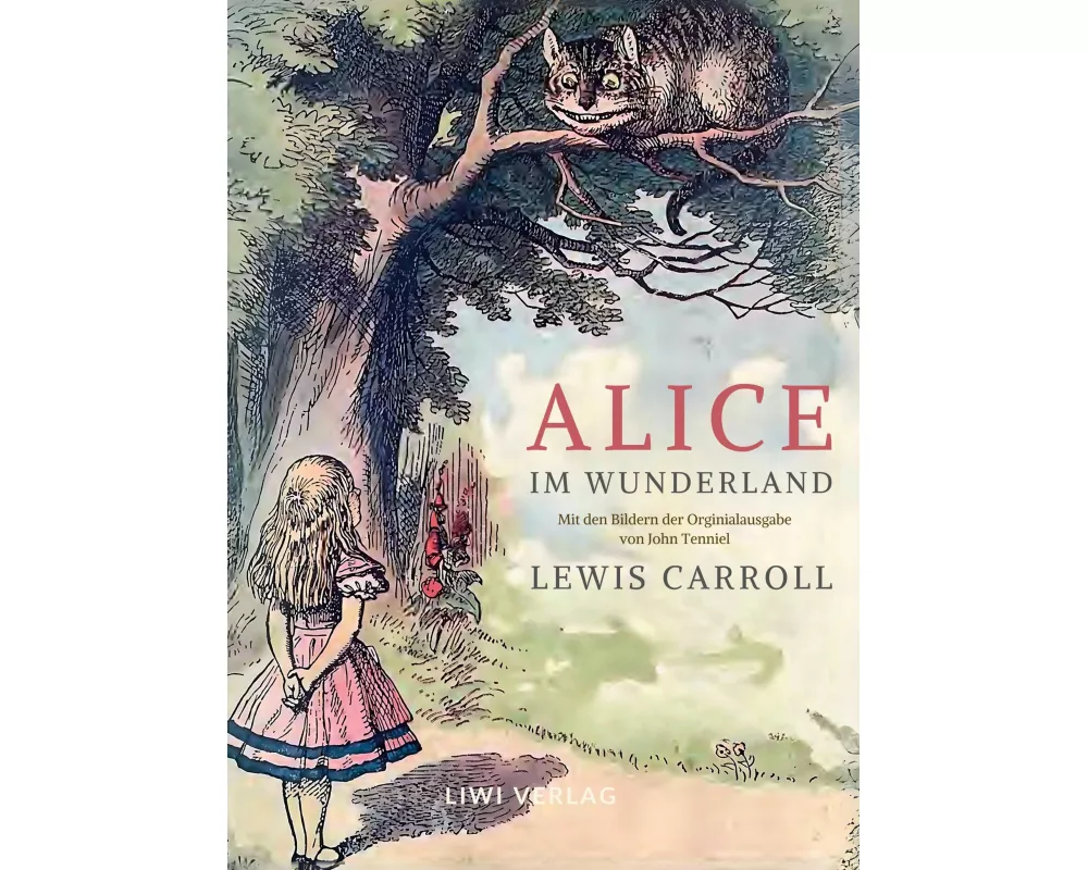 Lewis Carroll: Alice im Wunderland. Vollständige Neuausgabe mit den Illustrationen von John Tenniel