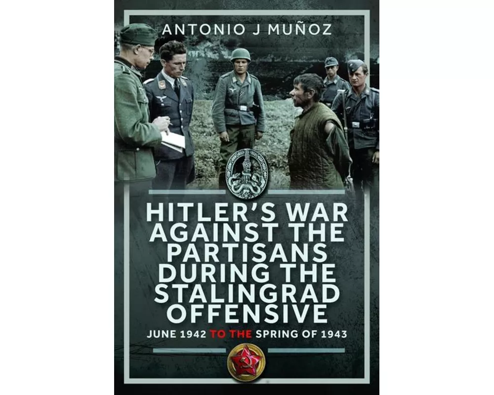 Hitler’s War Against the Partisans During The Stalingrad Offensive