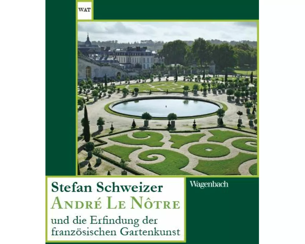 André Le Nôtre und die Erfindung der französischen Gartenkunst