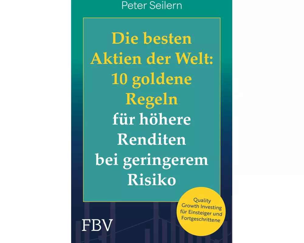 Die besten Aktien der Welt: 10 goldene Regeln für höhere Renditen bei geringerem Risiko