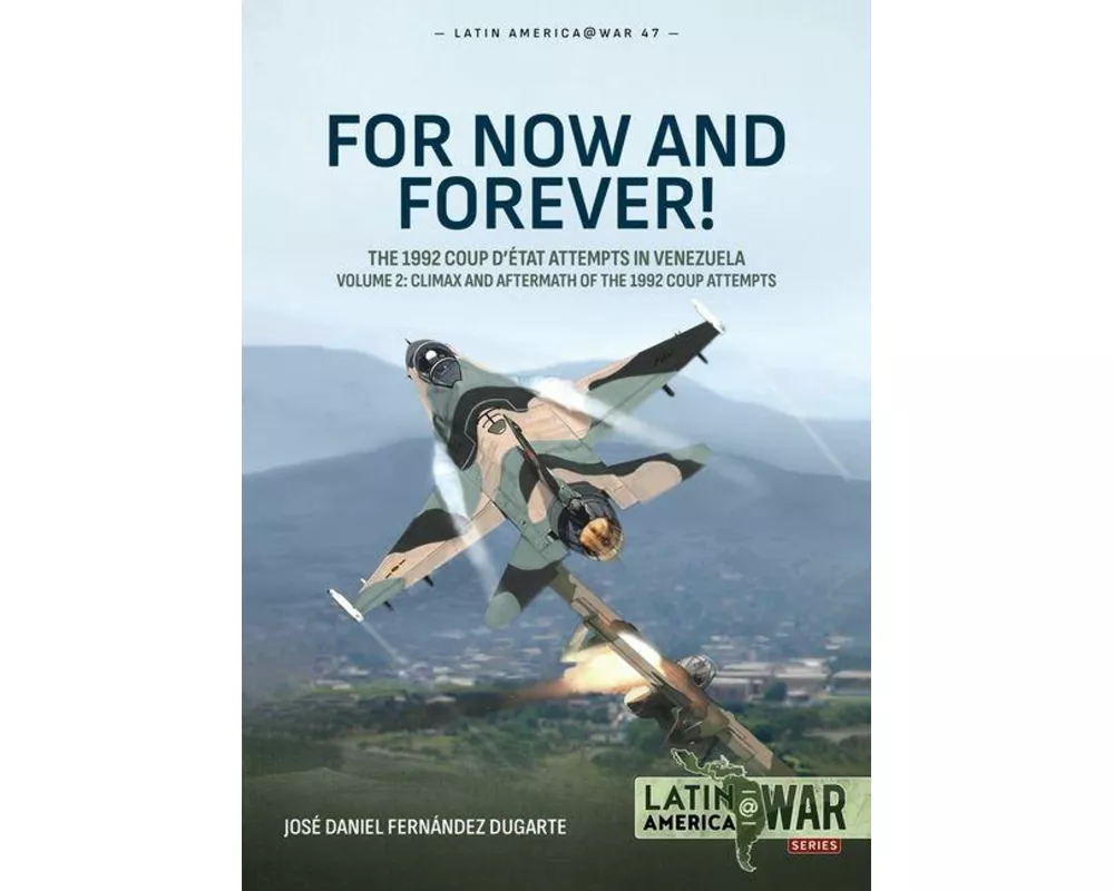 For Now and Forever! The 1992 Coup d’etat Attempts in Venezuela Volume 2