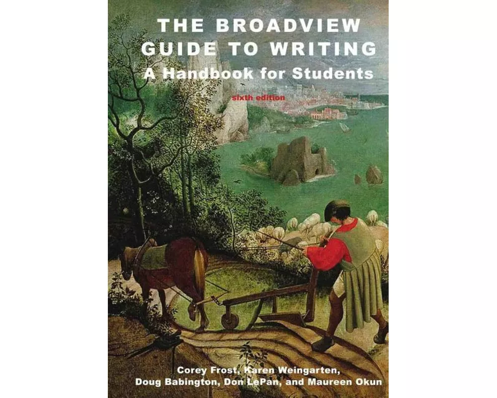 The Broadview Guide to Writing: A Handbook for Students - Sixth Edition