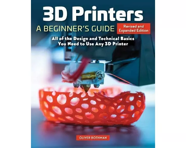 3D Printers: A Beginner's Guide, 2nd Revised and Expanded Edition