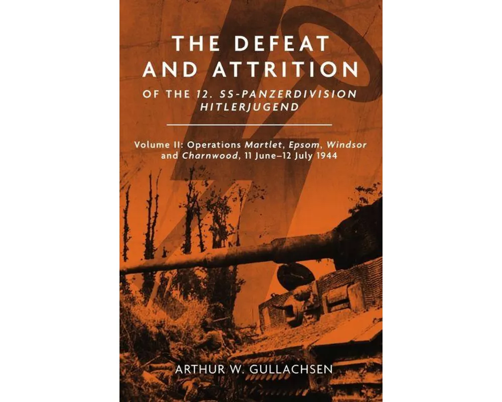 The Defeat and Attrition of the 12. Ss-Panzerdivision Hitlerjugend