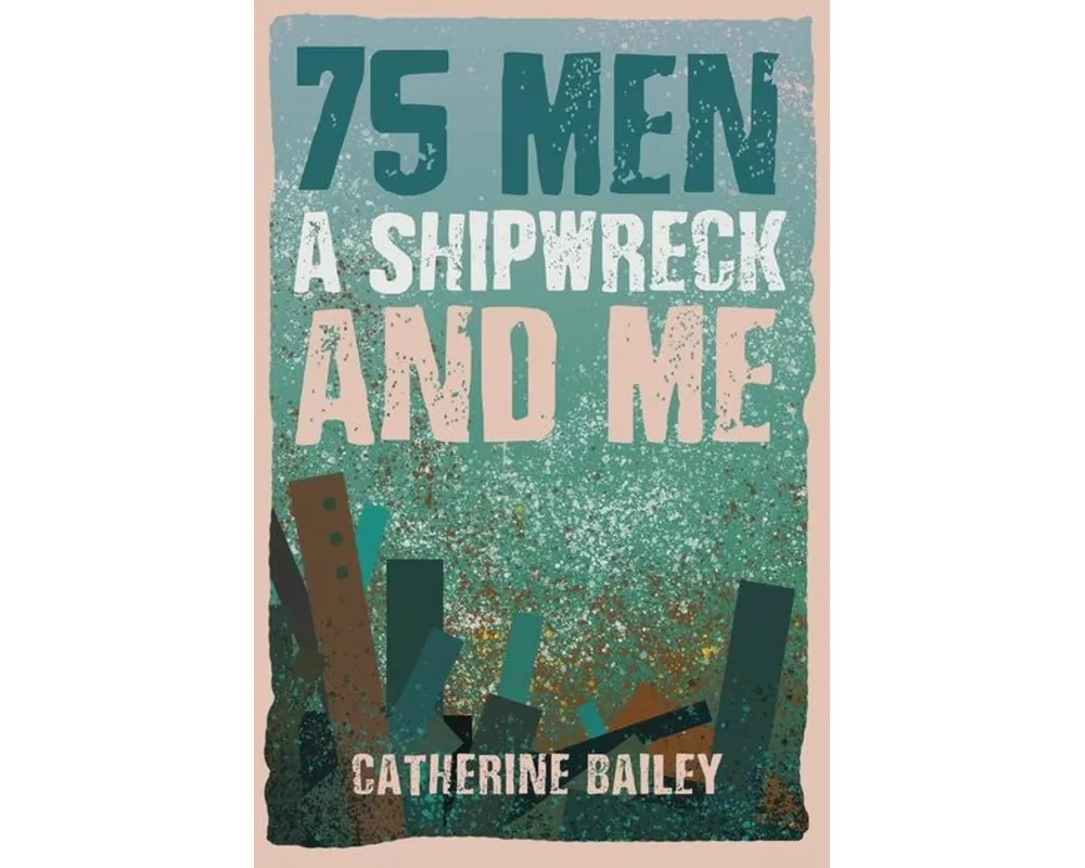 75 Men, A Shipwreck and Me