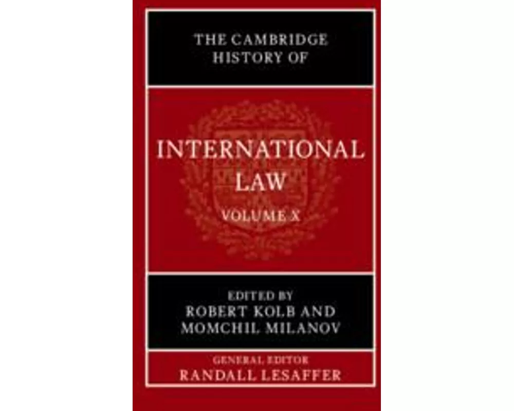 The Cambridge History of International Law: Volume 10, International Law at the Time of the League of Nations (1920–1945)