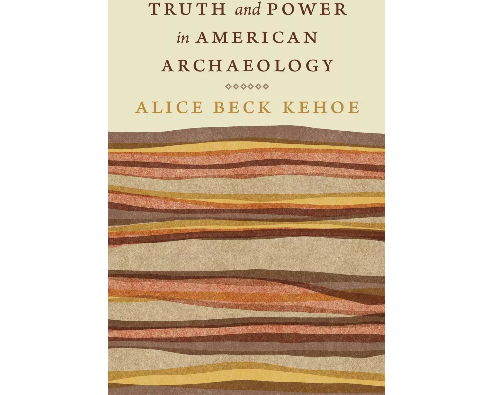Truth and Power in American Archaeology