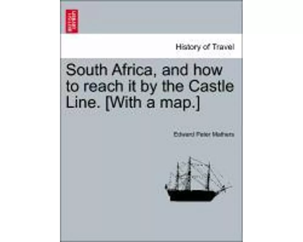 South Africa, and How to Reach It by the Castle Line. [With a Map.]
