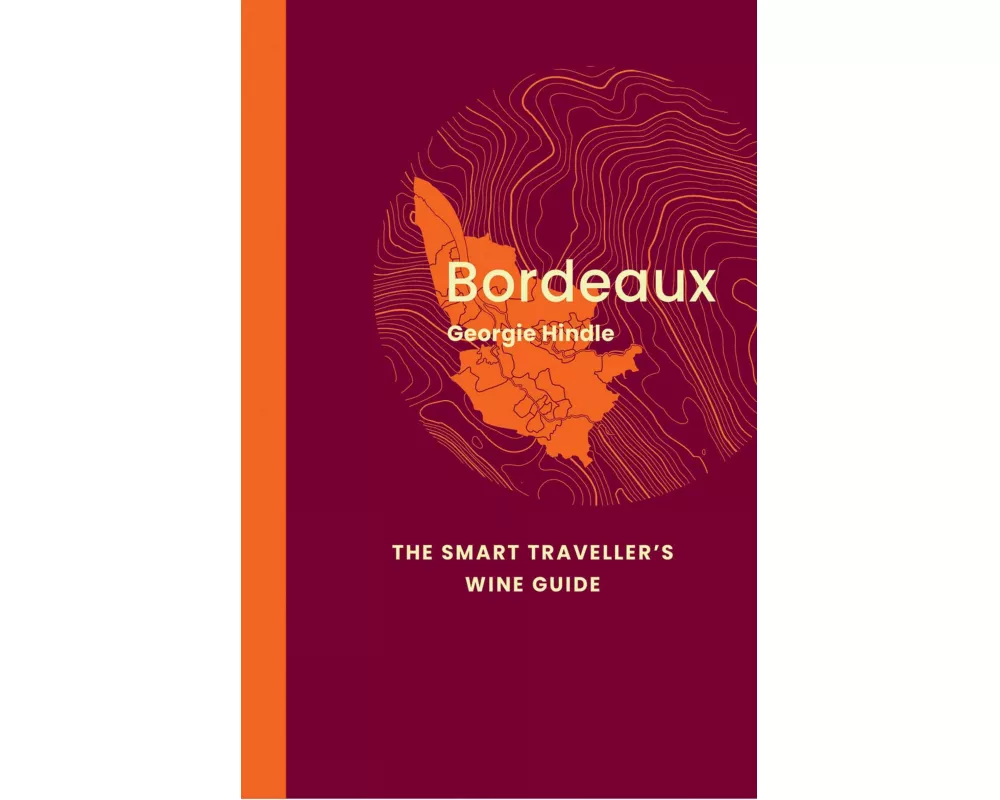 Bordeaux: The Smart Traveller's Wine Guide