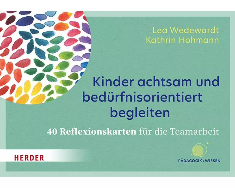 Kinder achtsam und bedürfnisorientiert begleiten. 40 Reflexionskarten für die Teamarbeit